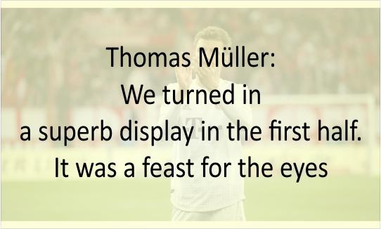 Thomas Müller: It was a feast for the eyes