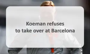 Koeman refuses to take over at Barcelona